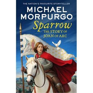 Sparrow: The Story of Joan of Arc -- Michael Morpurgo